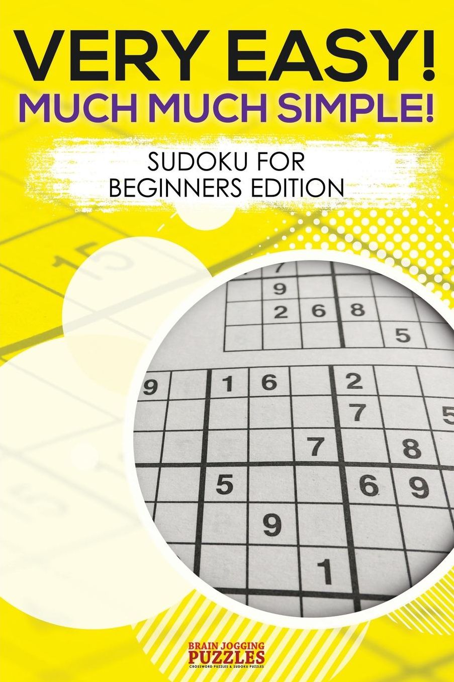 Very Easy! Much Much Simple! Sudoku For Beginners Edition