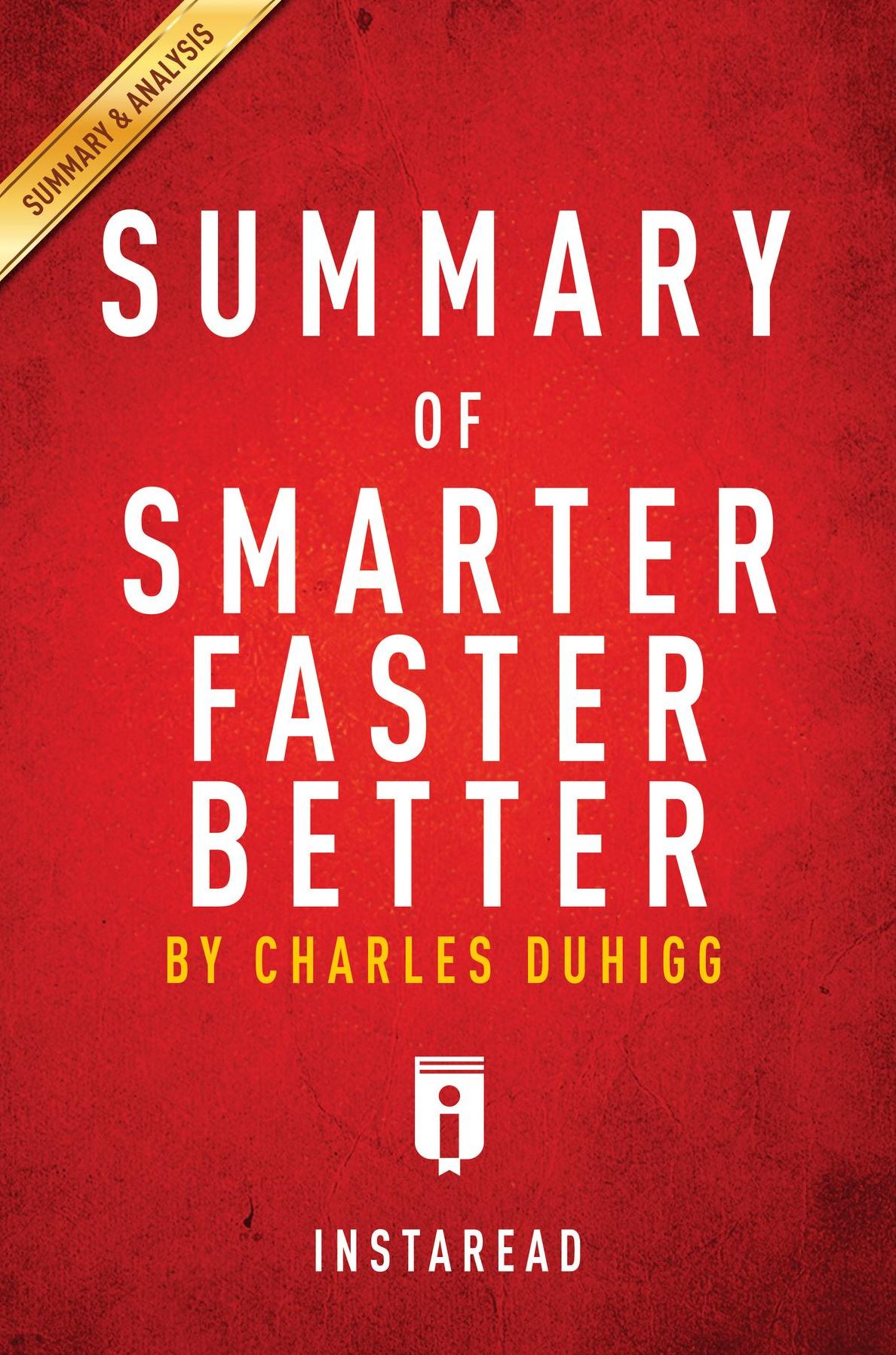 Summary of Smarter Faster Better: by Charles Duhigg Includes Analysis