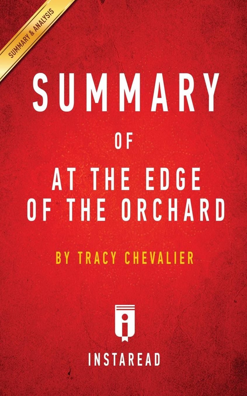 Summary of At the Edge of the Orchard: by Tracy Chevalier Includes Analysis