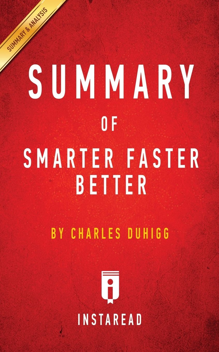 Summary of Smarter Faster Better: by Charles Duhigg Includes Analysis