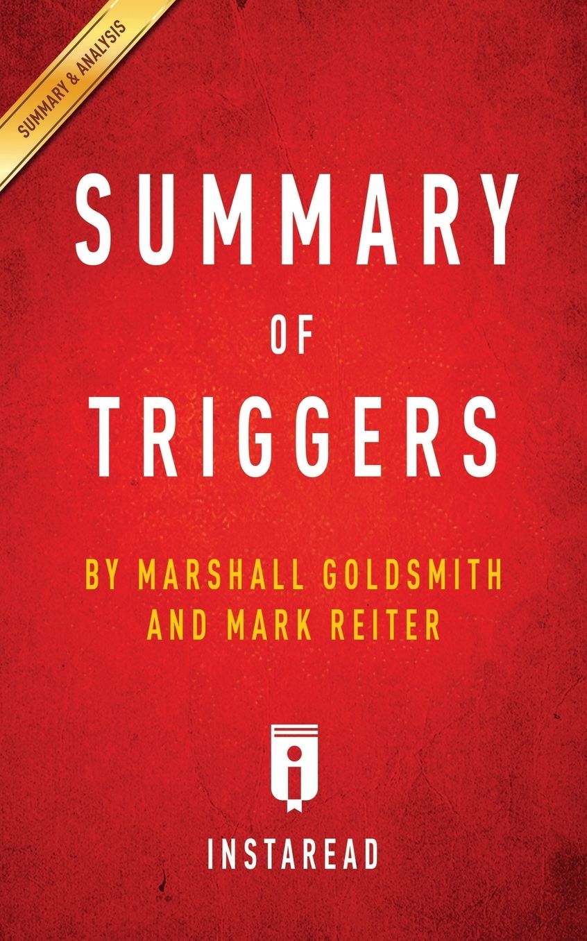 Summary of Triggers: by Marshall Goldsmith and Mark Reiter Includes Analysis