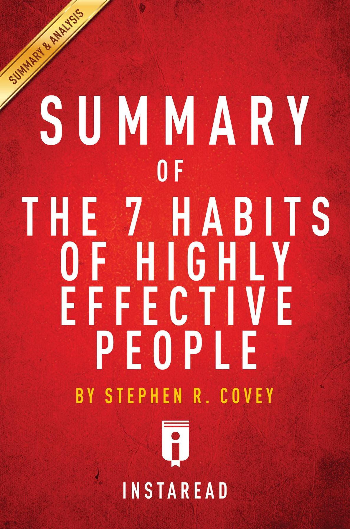 Summary of The 7 Habits of Highly Effective People: by Stephen R. Covey Includes Analysis