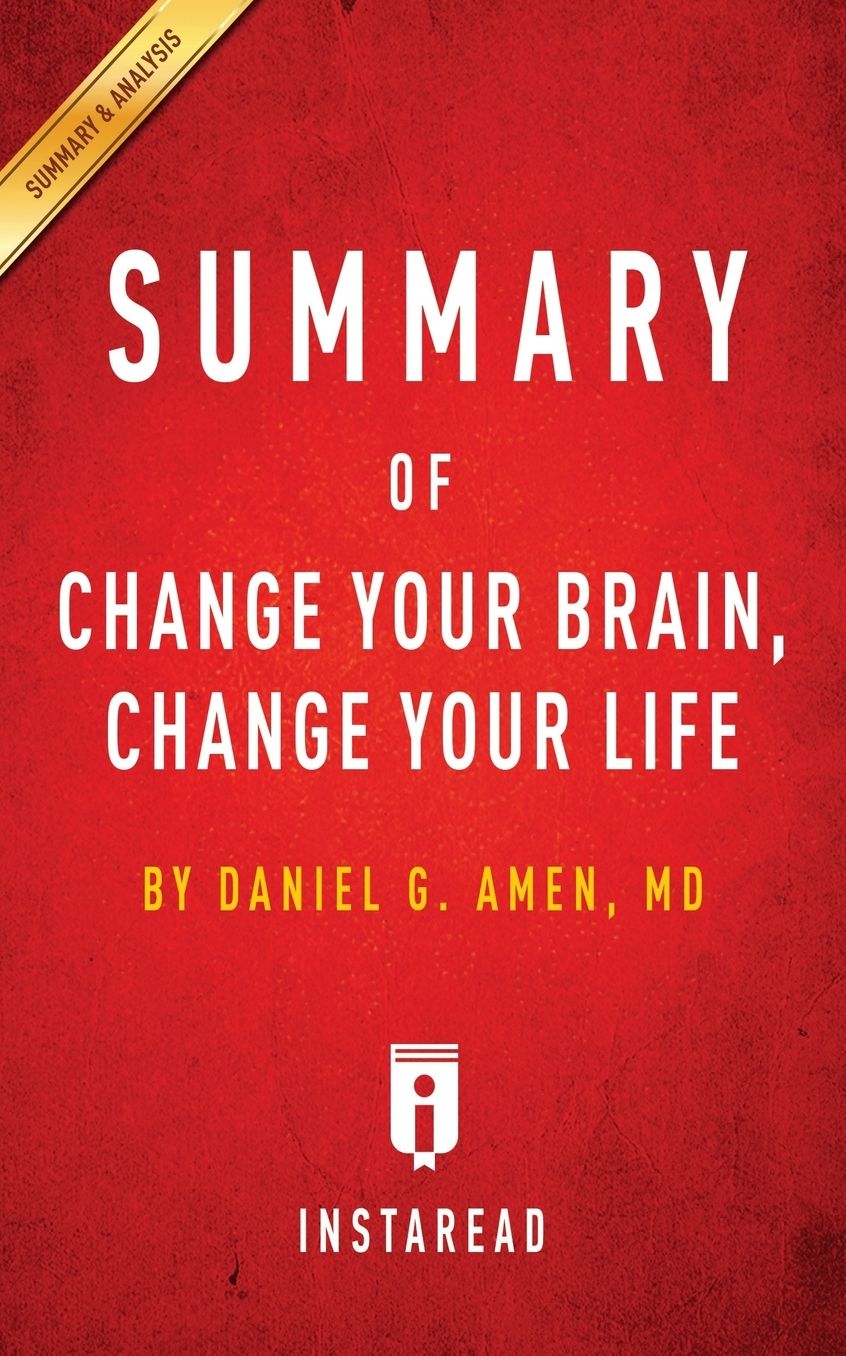 Summary of Change Your Brain, Change Your Life: by Daniel G. Amen Includes Analysis