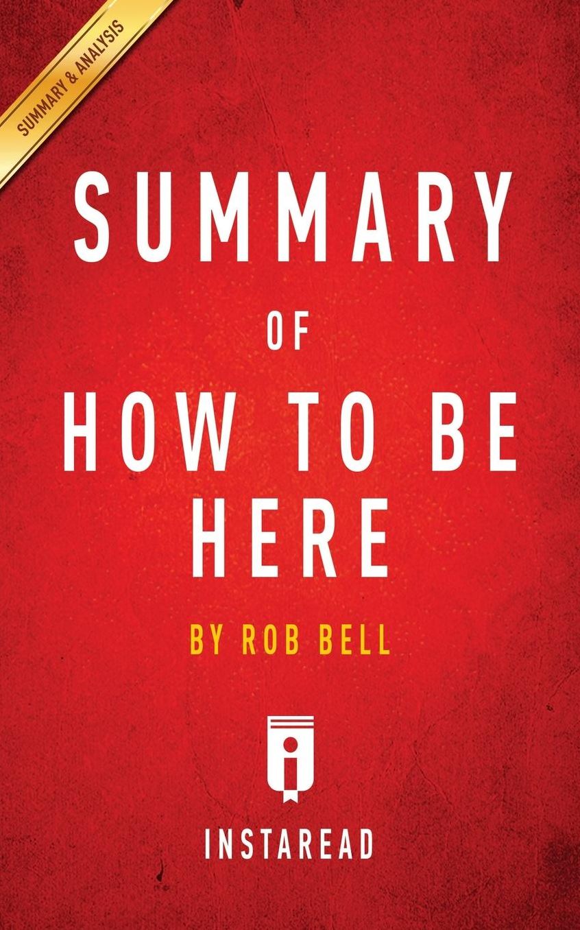 Summary of How to Be Here by Rob Bell Includes Analysis