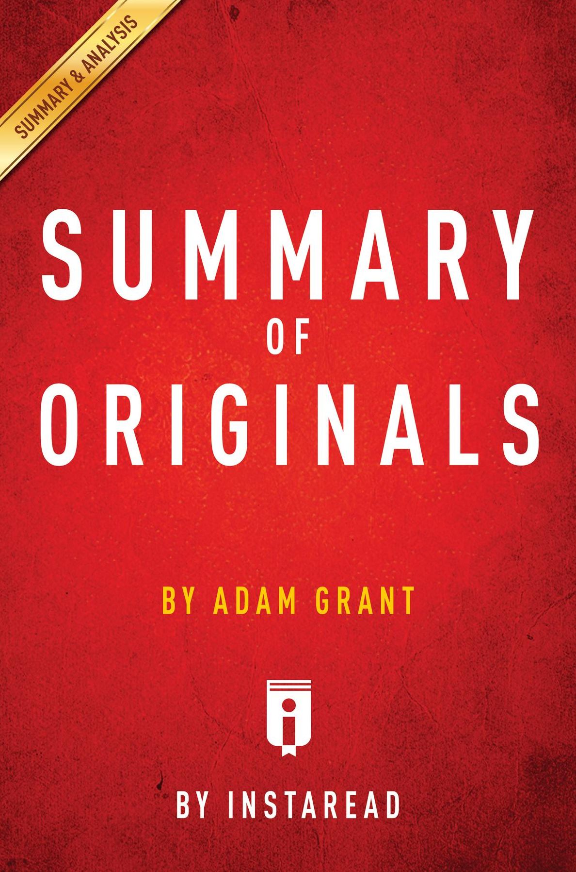 Summary of Originals: by Adam Grant Includes Analysis