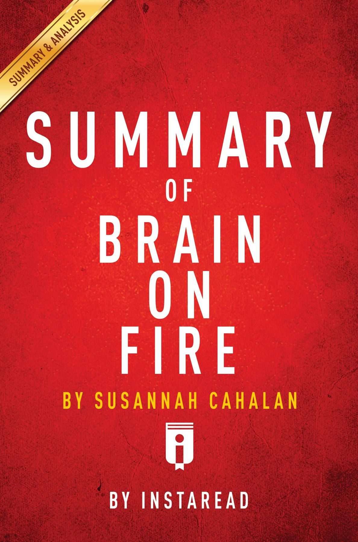 Summary of Brain on Fire: by Susannah Cahalan Includes Analysis