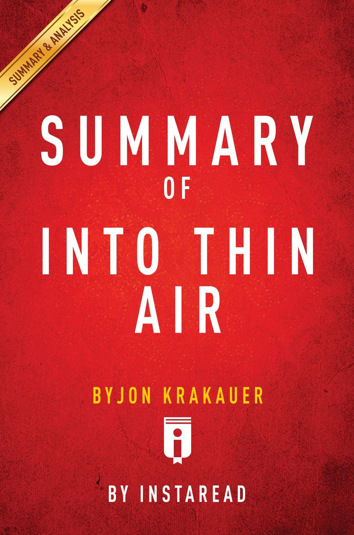 Summary of Into Thin Air: by Jon Krakauer Includes Analysis