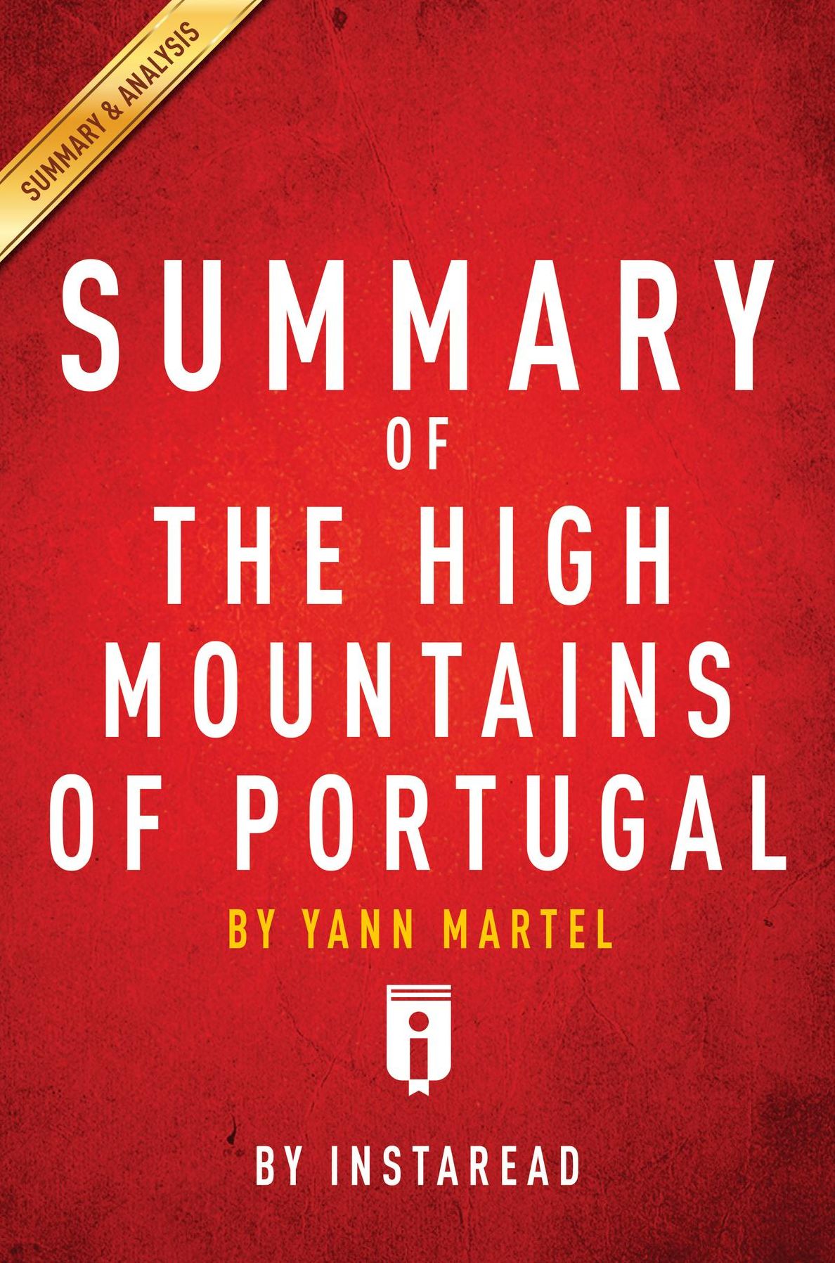 Summary of The High Mountains of Portugal: by Yann Martel Includes Analysis