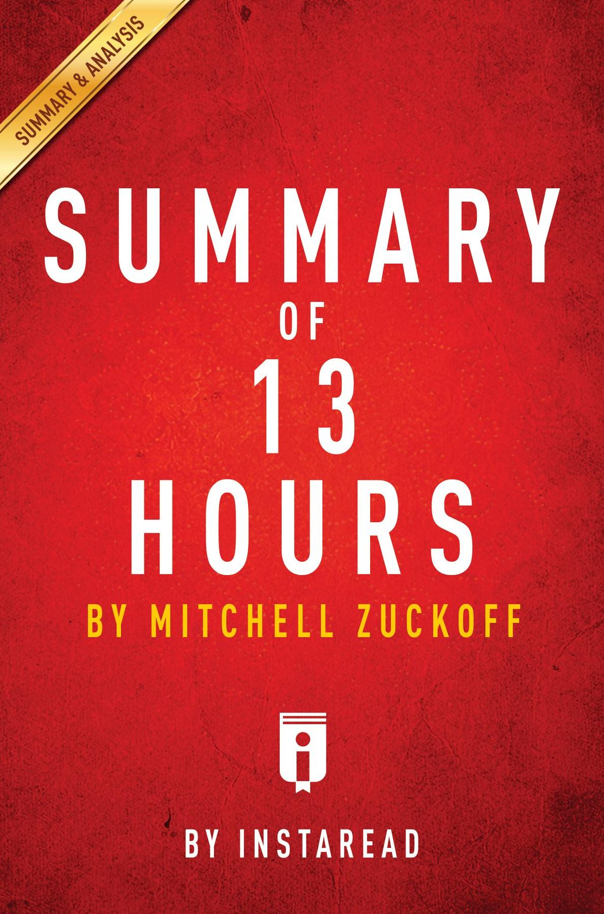Summary of 13 Hours: by Mitchell Zuckoff Includes Analysis
