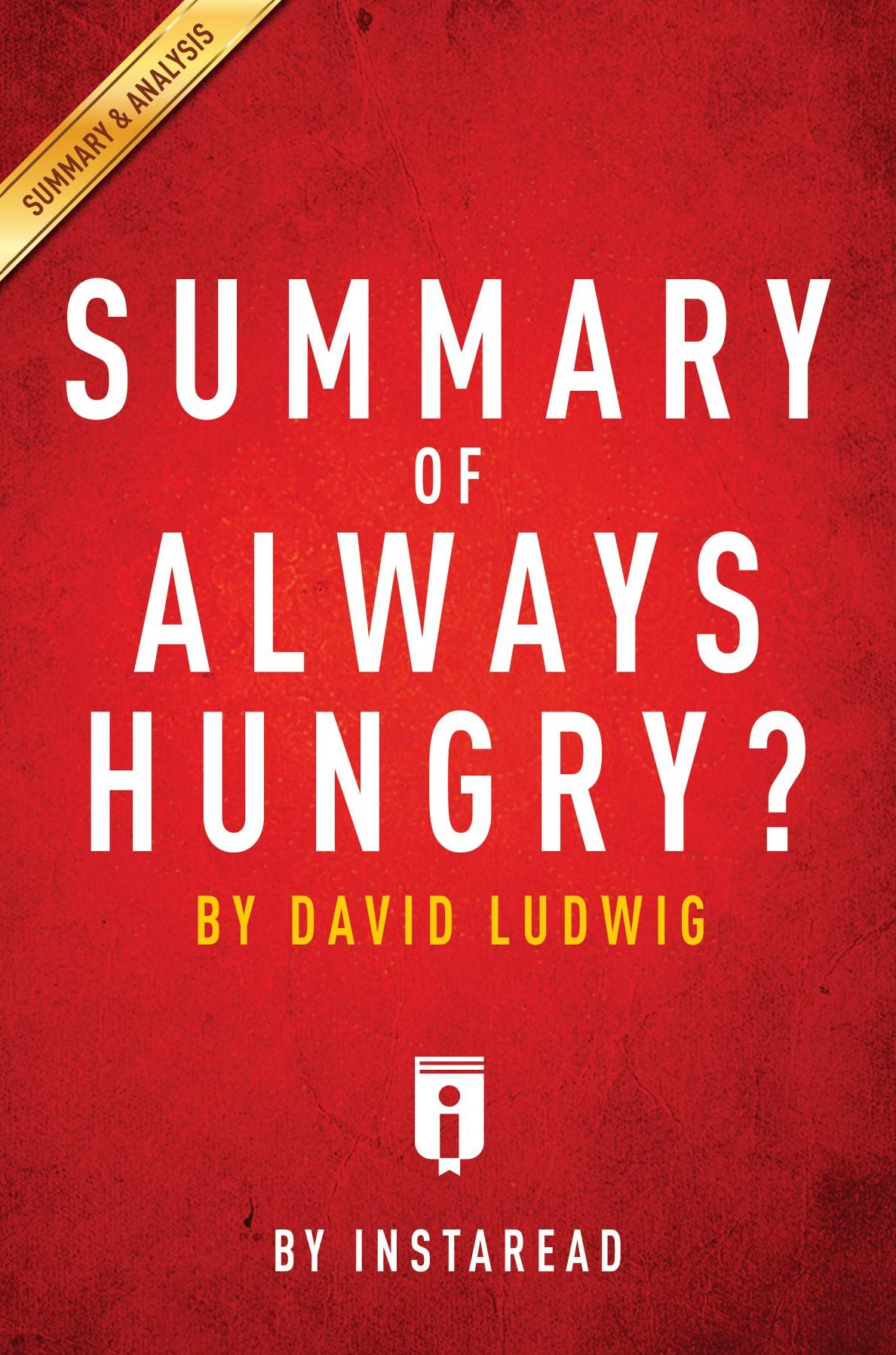 Summary of Always Hungry?: by David Ludwig Includes Analysis