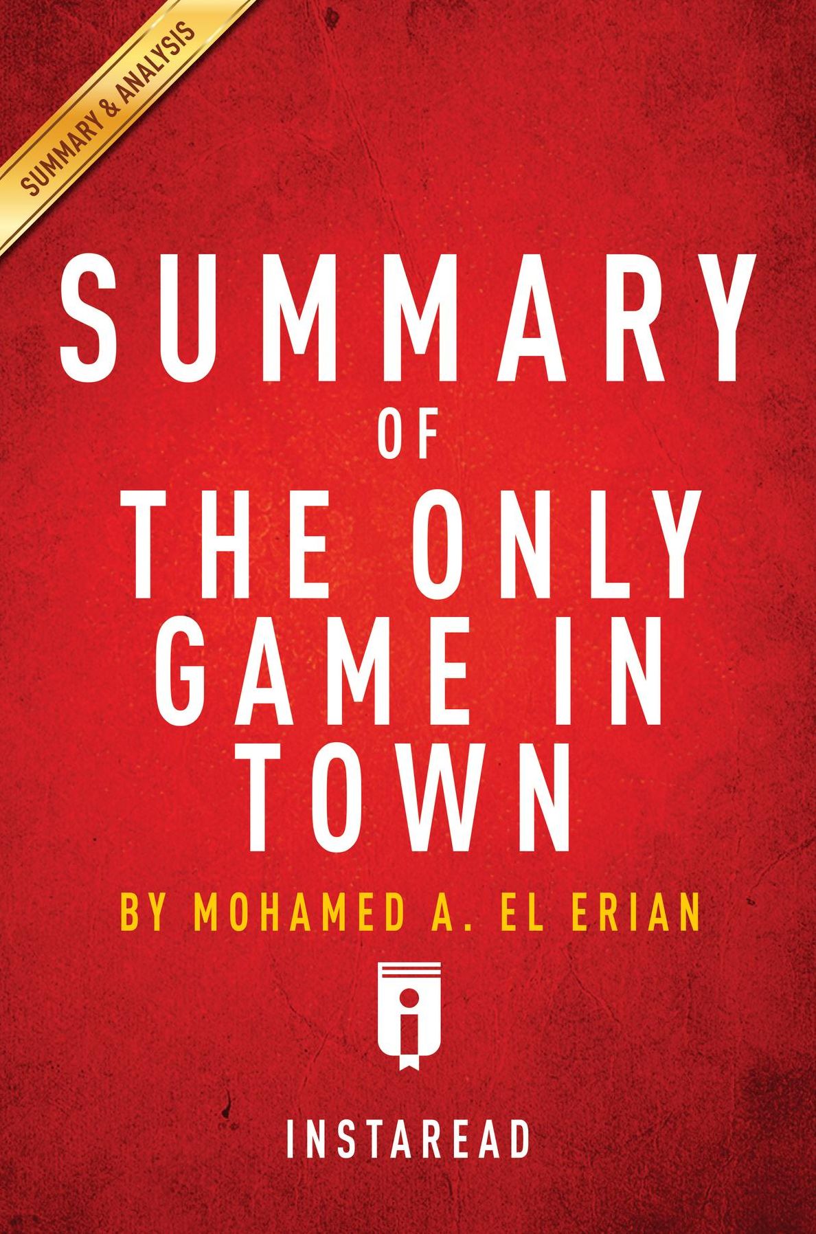 Summary of The Only Game in Town: by Mohamed A. El Erian Includes Analysis