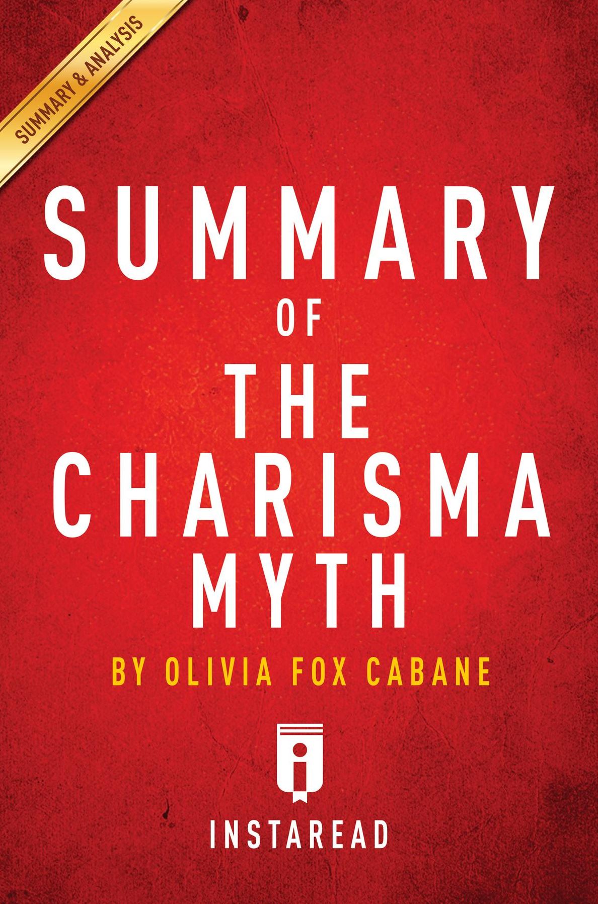Summary of The Charisma Myth: by Olivia Fox Cabane Includes Analysis