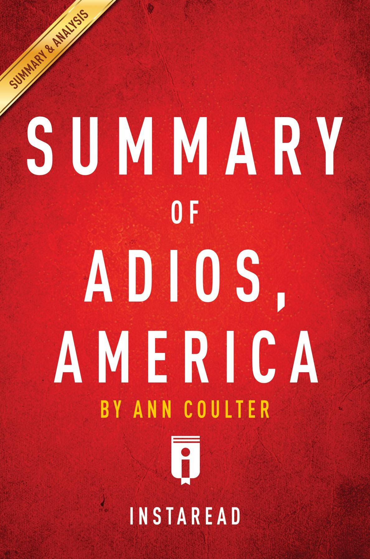 Summary of Adios, America: by Ann Coulter Includes Analysis