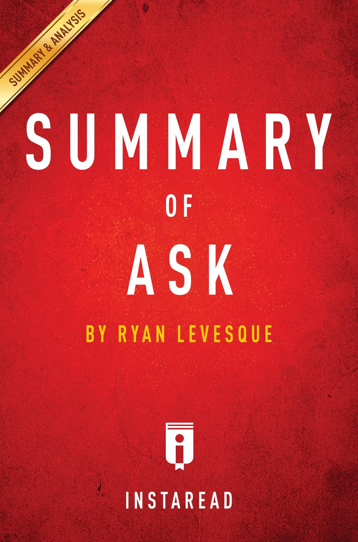 Summary of Ask: by Ryan Levesque Includes Analysis