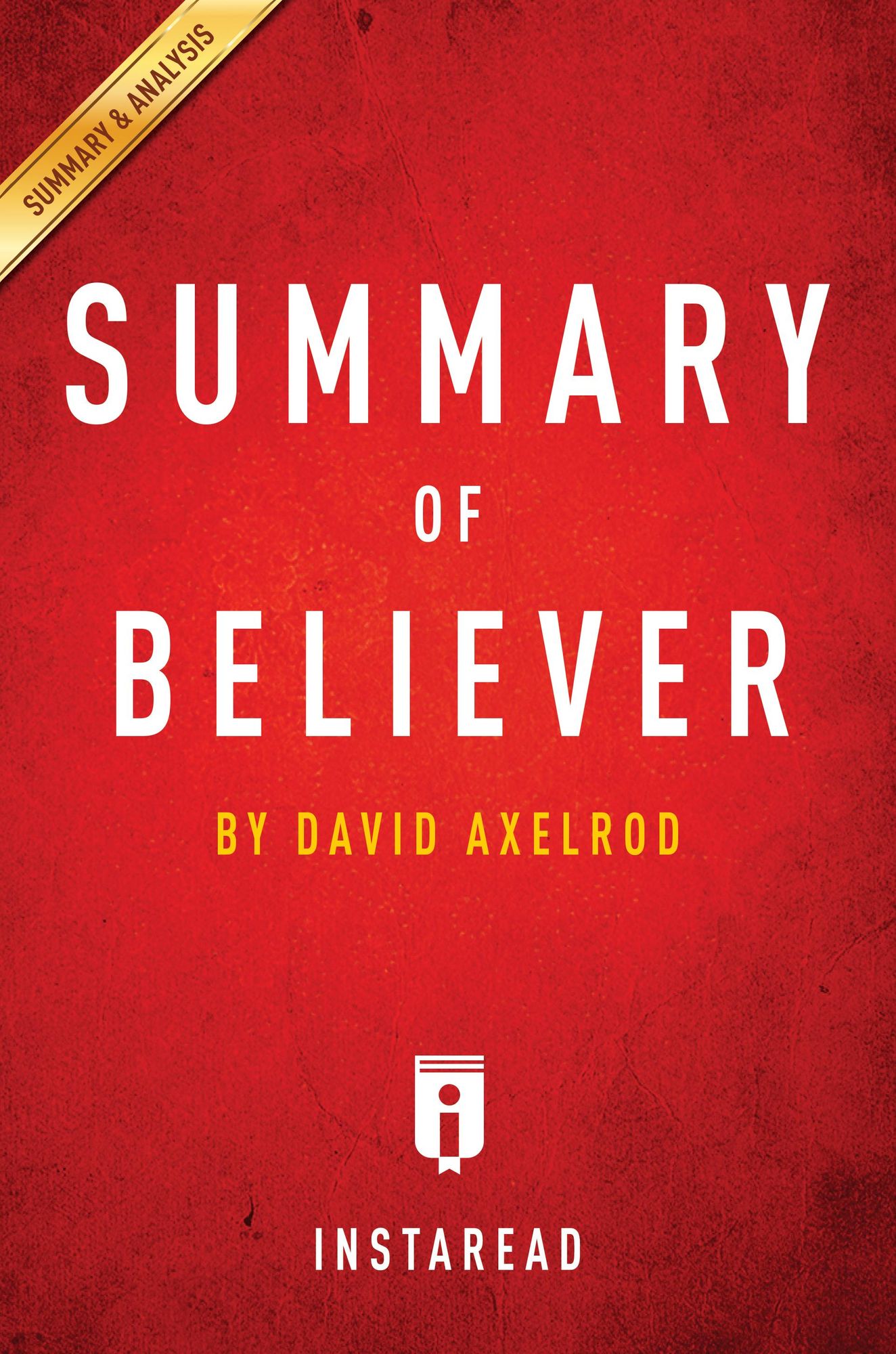 Summary of Believer: by David Axelrod Includes Analysis