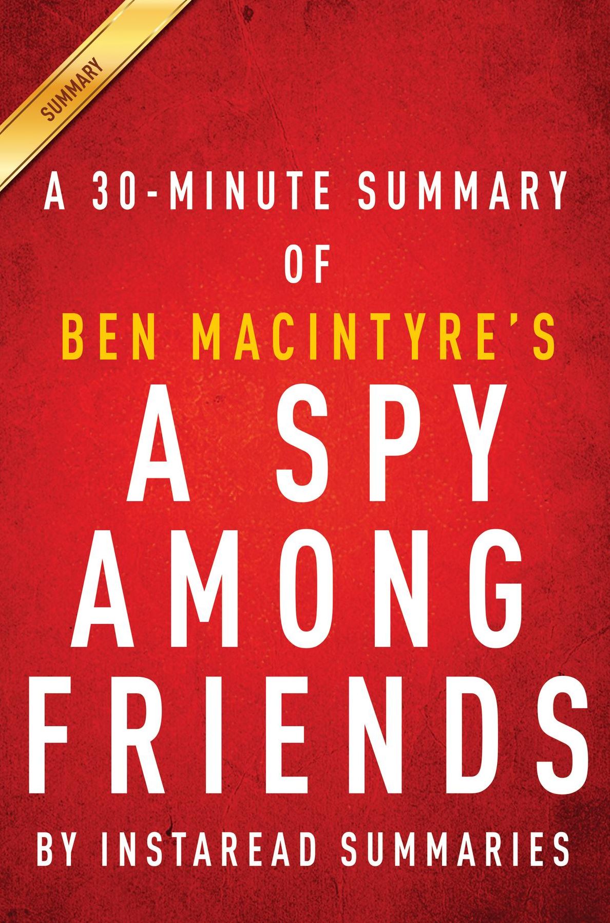 Summary of A Spy Among Friends: by Ben Macintyre Summary & Analysis
