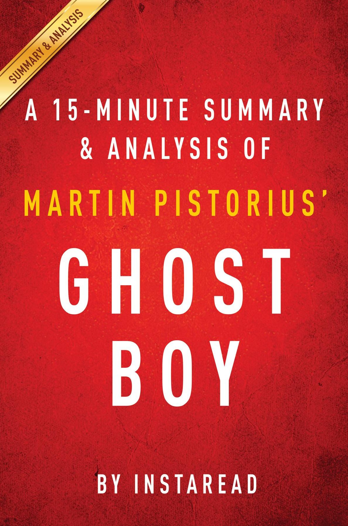 Summary of Ghost Boy: by Martin Pistorius Includes Analysis