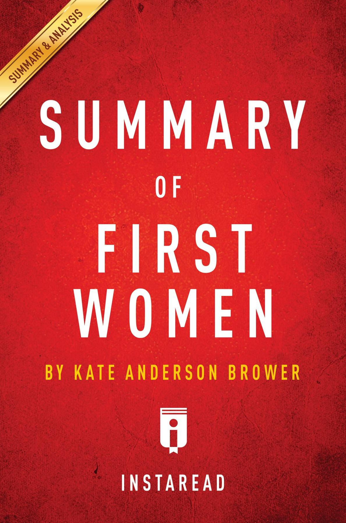 Summary of First Women: by Kate Andersen Brower Includes Analysis