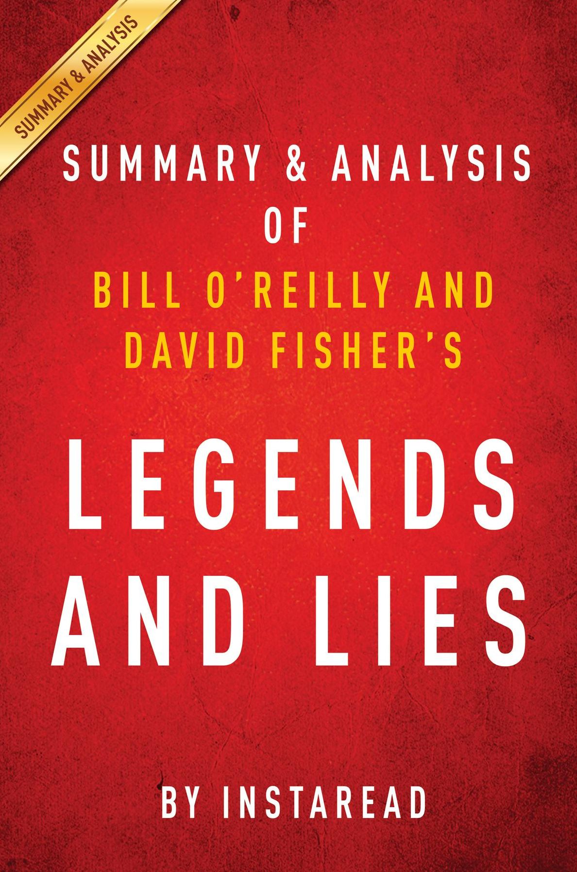 Summary of Legends and Lies: by Bill O'Reilly and David Fisher Includes Analysis