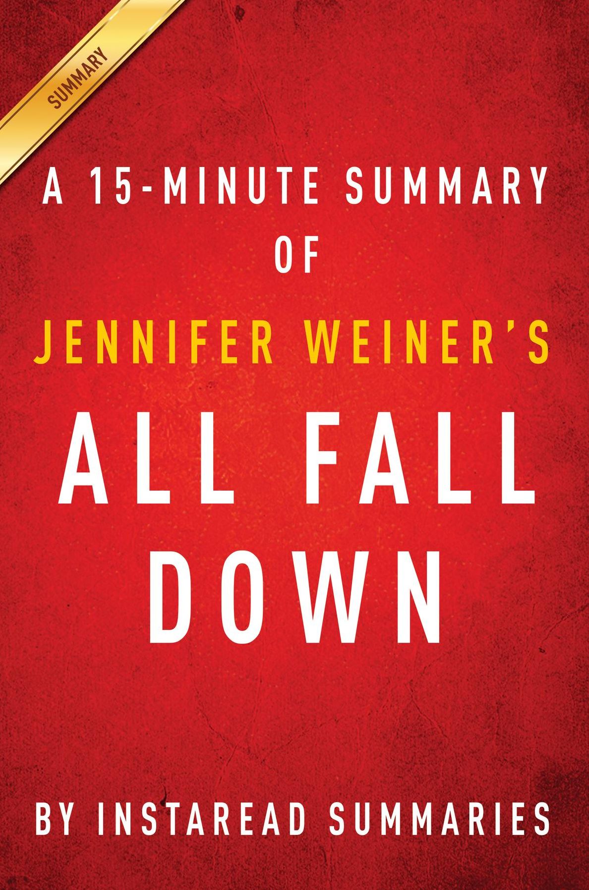 Summary of All Fall Down: by Jennifer Weiner Includes Analysis