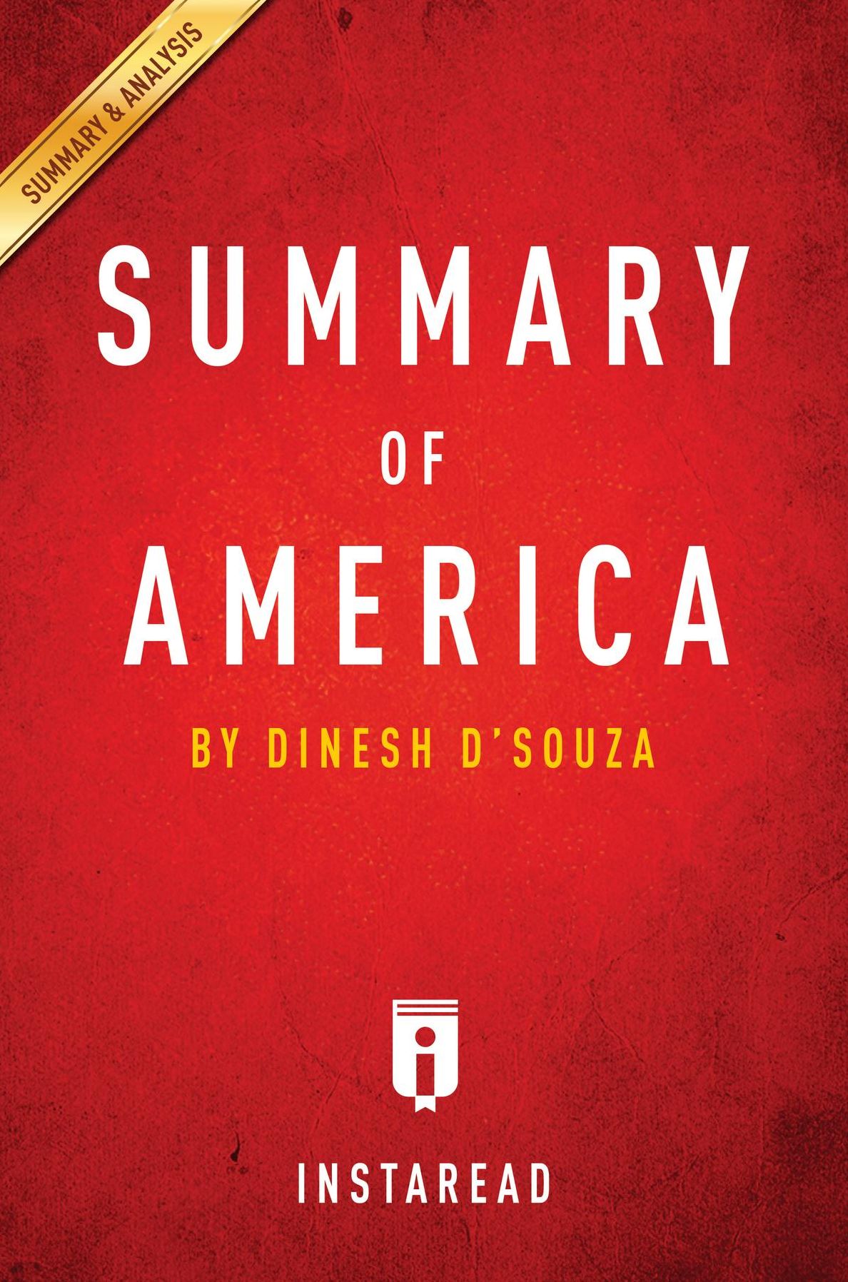 Summary of America: by Dinesh D'Souza Includes Analysis
