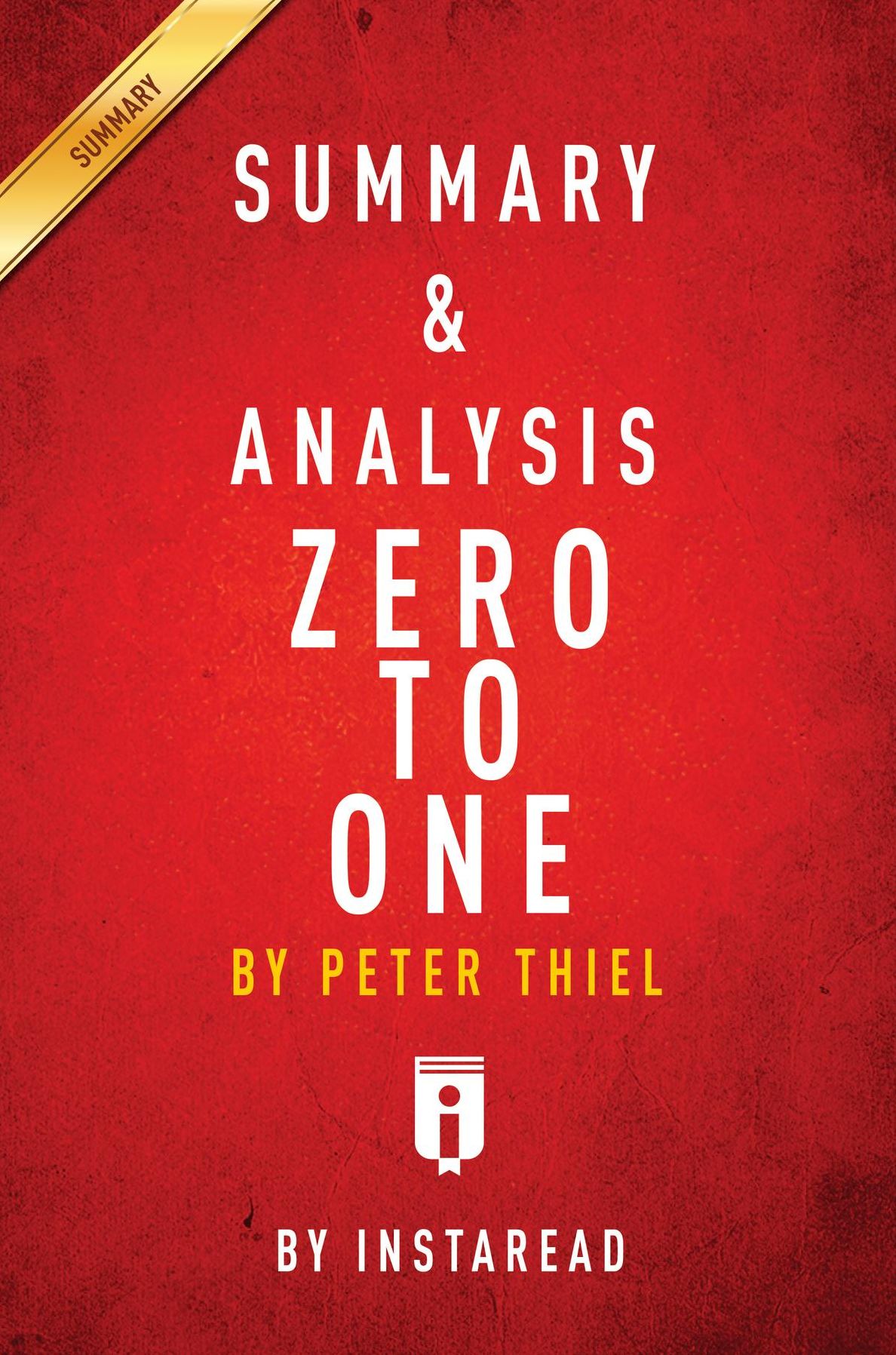 Summary of Zero to One: by Peter Thiel Includes Analysis