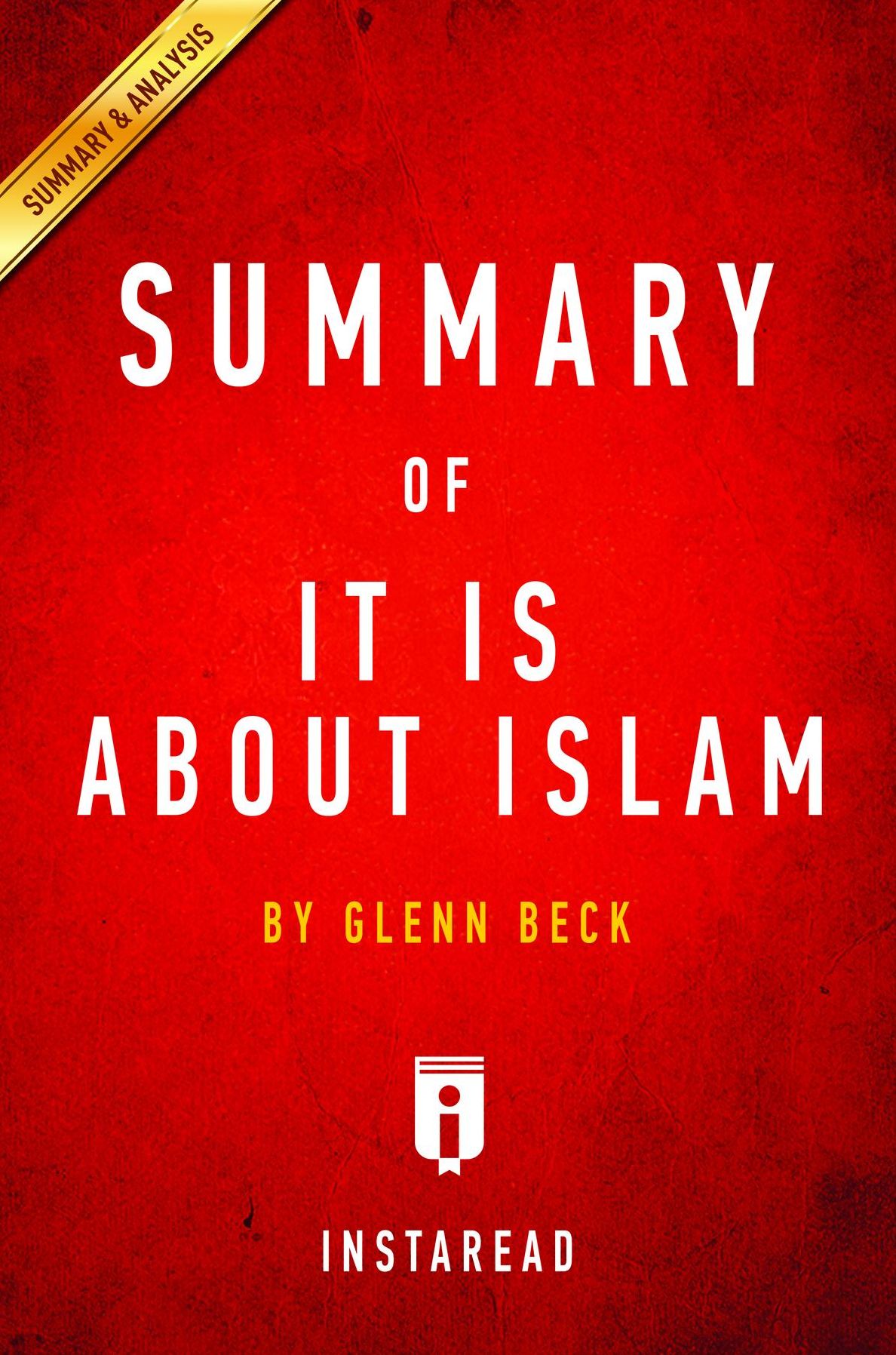 Summary of It IS About Islam: by Glenn Beck Includes Analysis