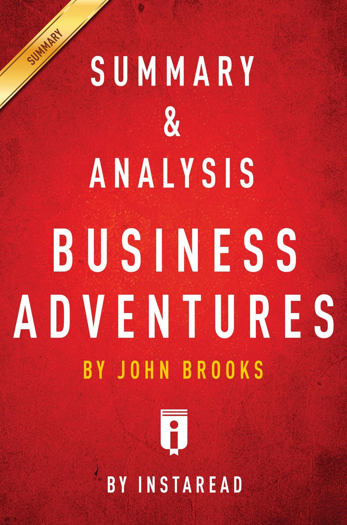 Summary of Business Adventures: by John Brooks Includes Analysis