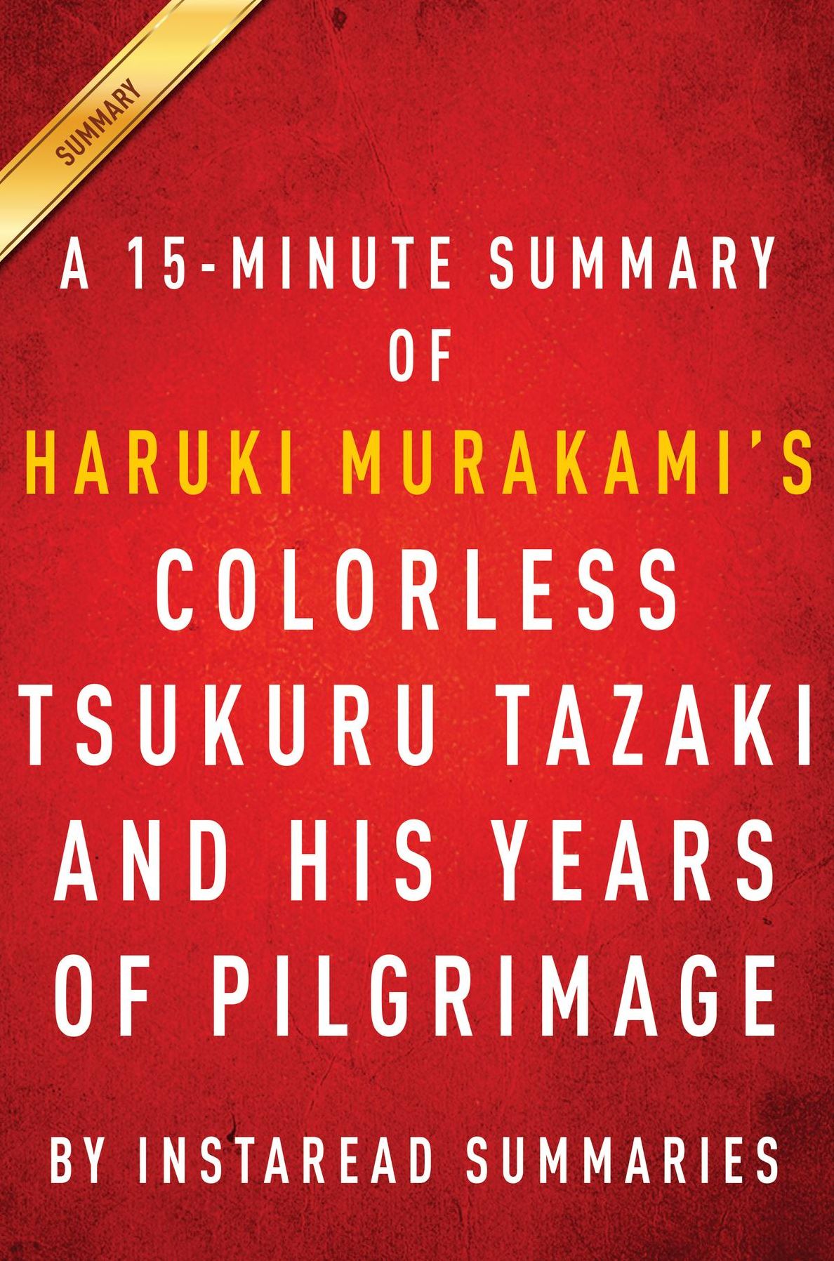 Summary of Colorless Tsukuru Tazaki and His Years of Pilgrimage: by Haruki Murakami Includes Analysis