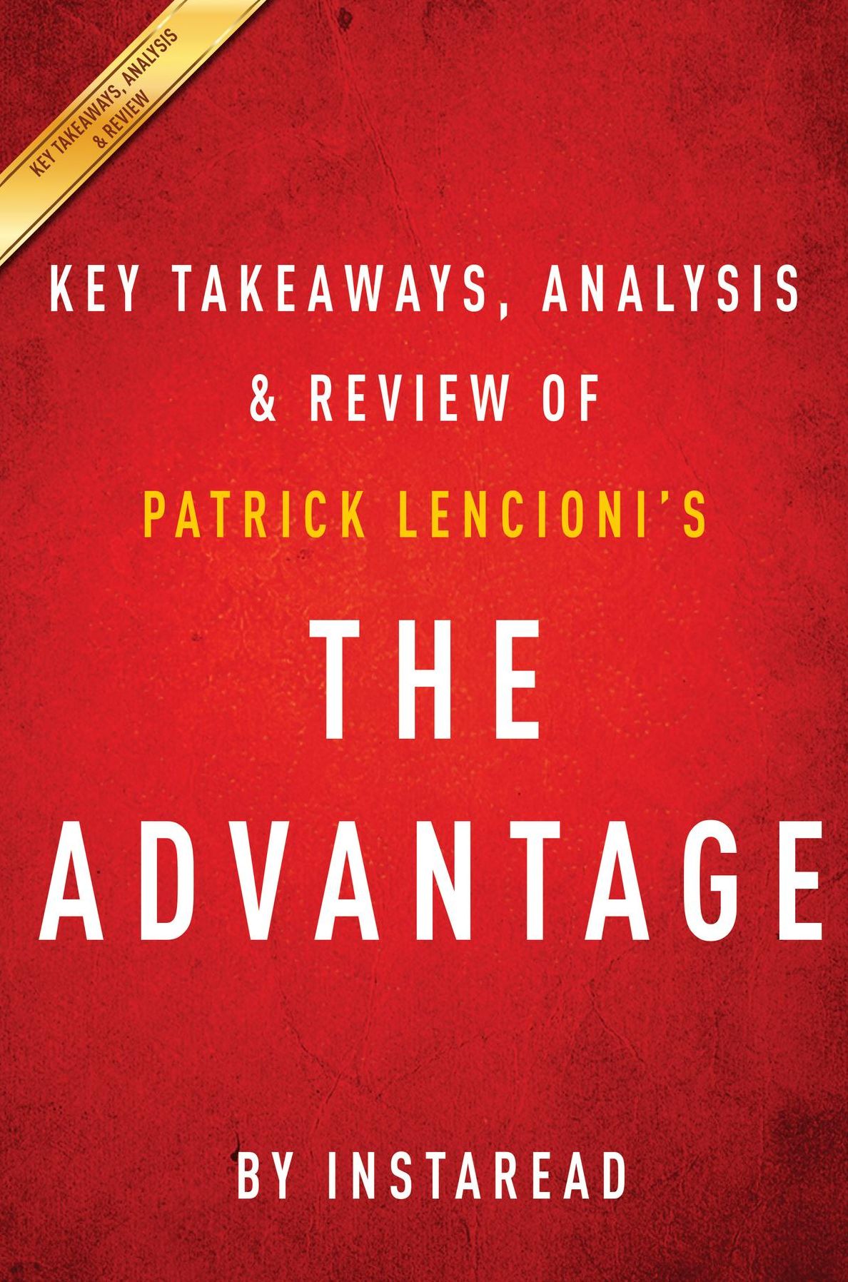 Summary of The Advantage: by Patrick Lencioni Includes Analysis