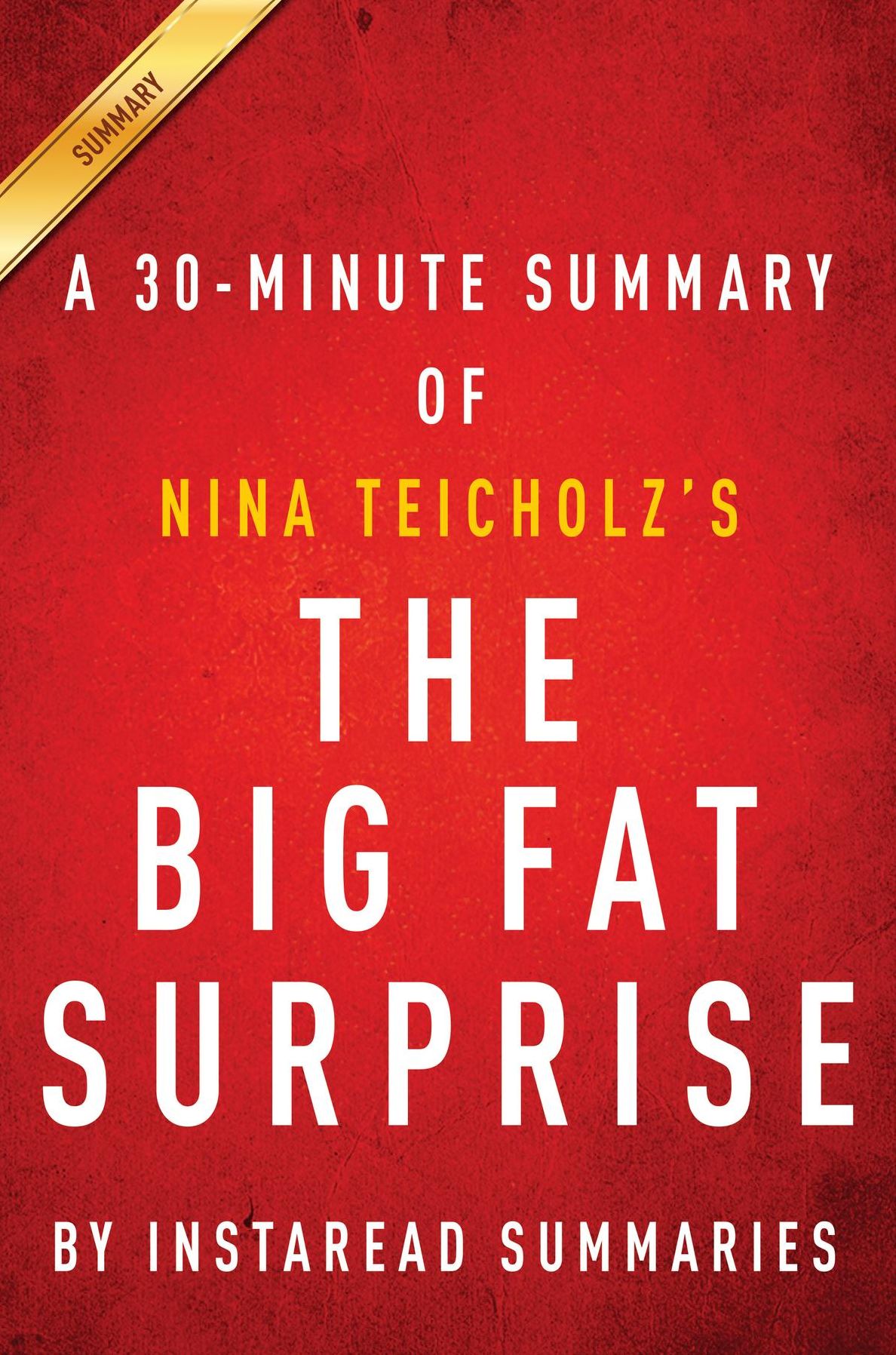 Summary of The Big Fat Surprise: by Nina Teicholz Includes Analysis