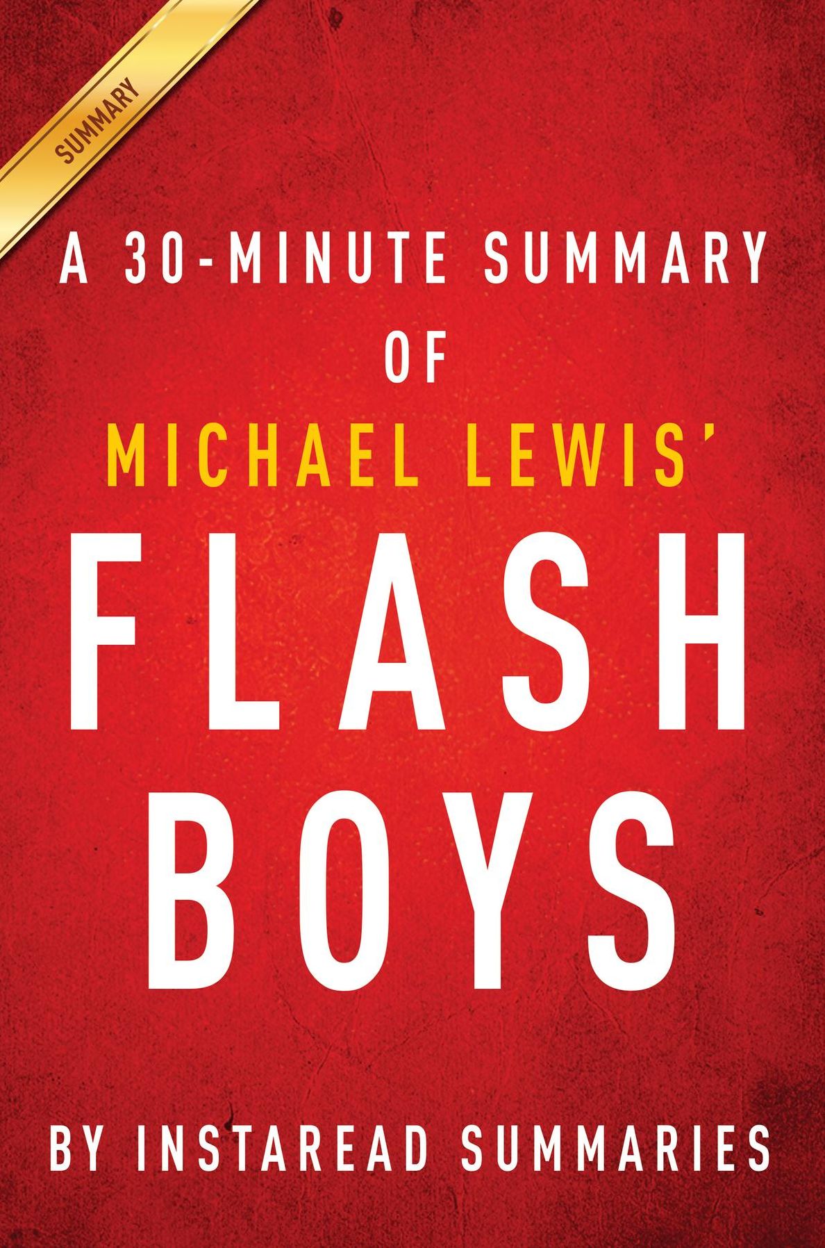 Summary of Flash Boys: by Michael Lewis Includes Analysis