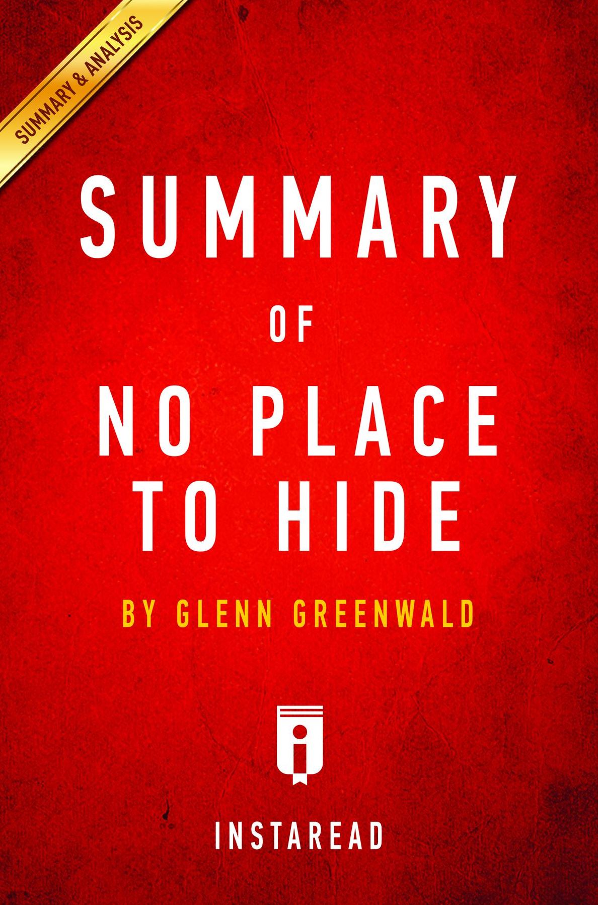 Summary of No Place to Hide: by Glenn Greenwald Includes Analysis