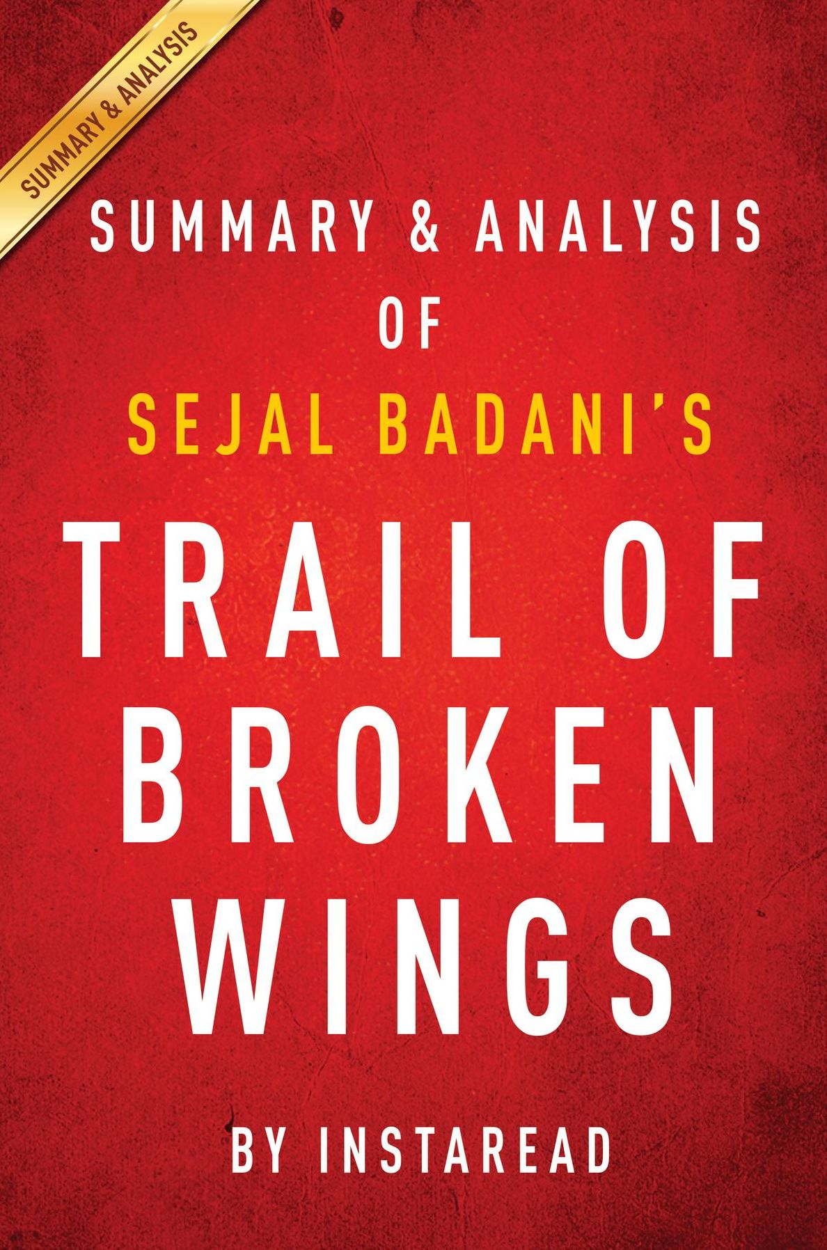 Summary of Trail of Broken Wings: by Sejal Badani Includes Analysis
