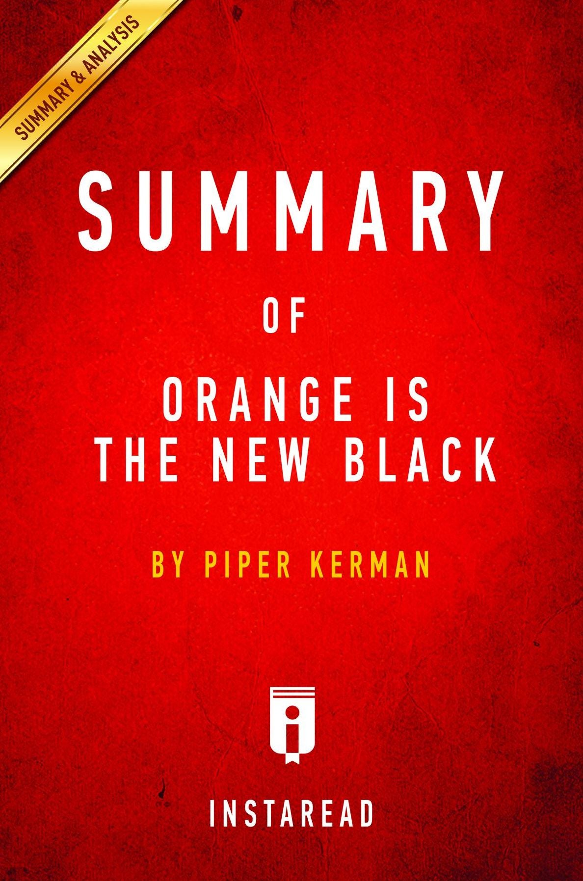 Summary of Orange Is the New Black: by Piper Kerman Includes Analysis