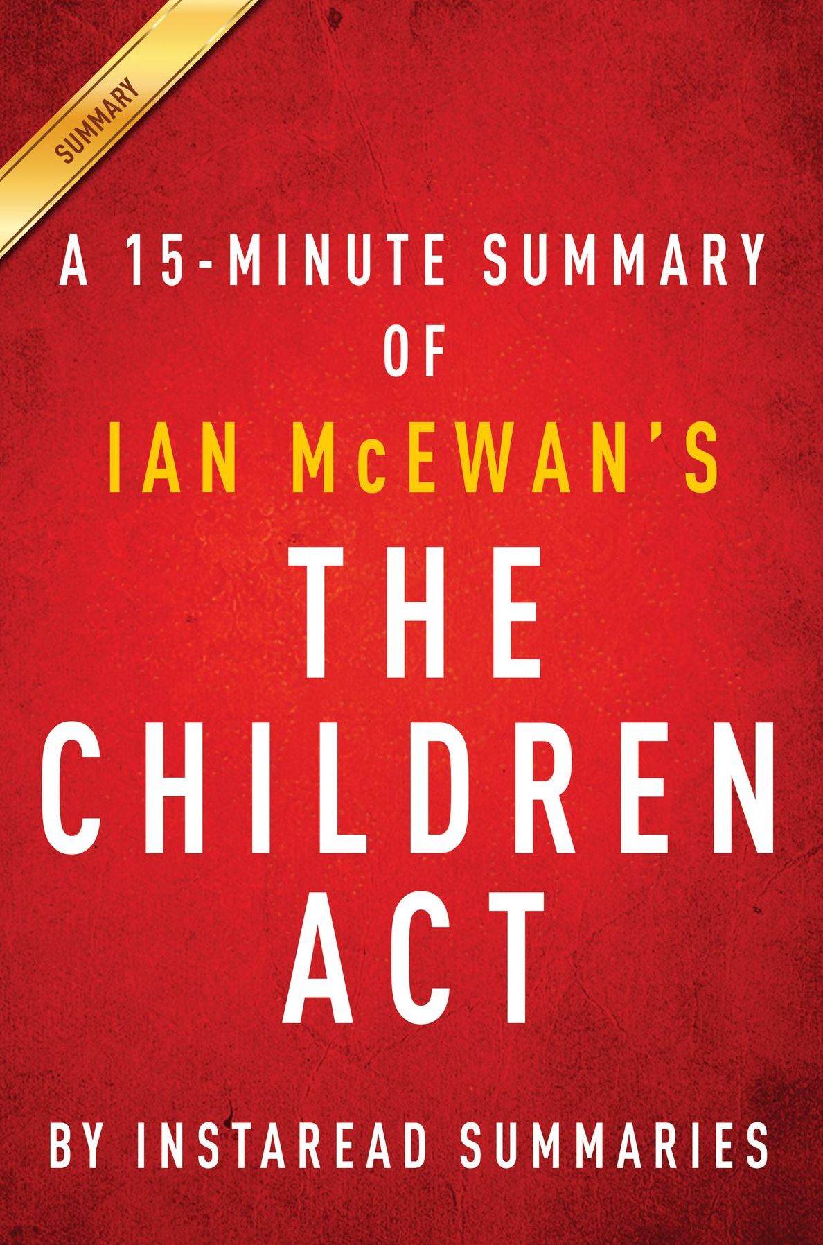 Summary of The Children Act: by Ian McEwan Includes Analysis