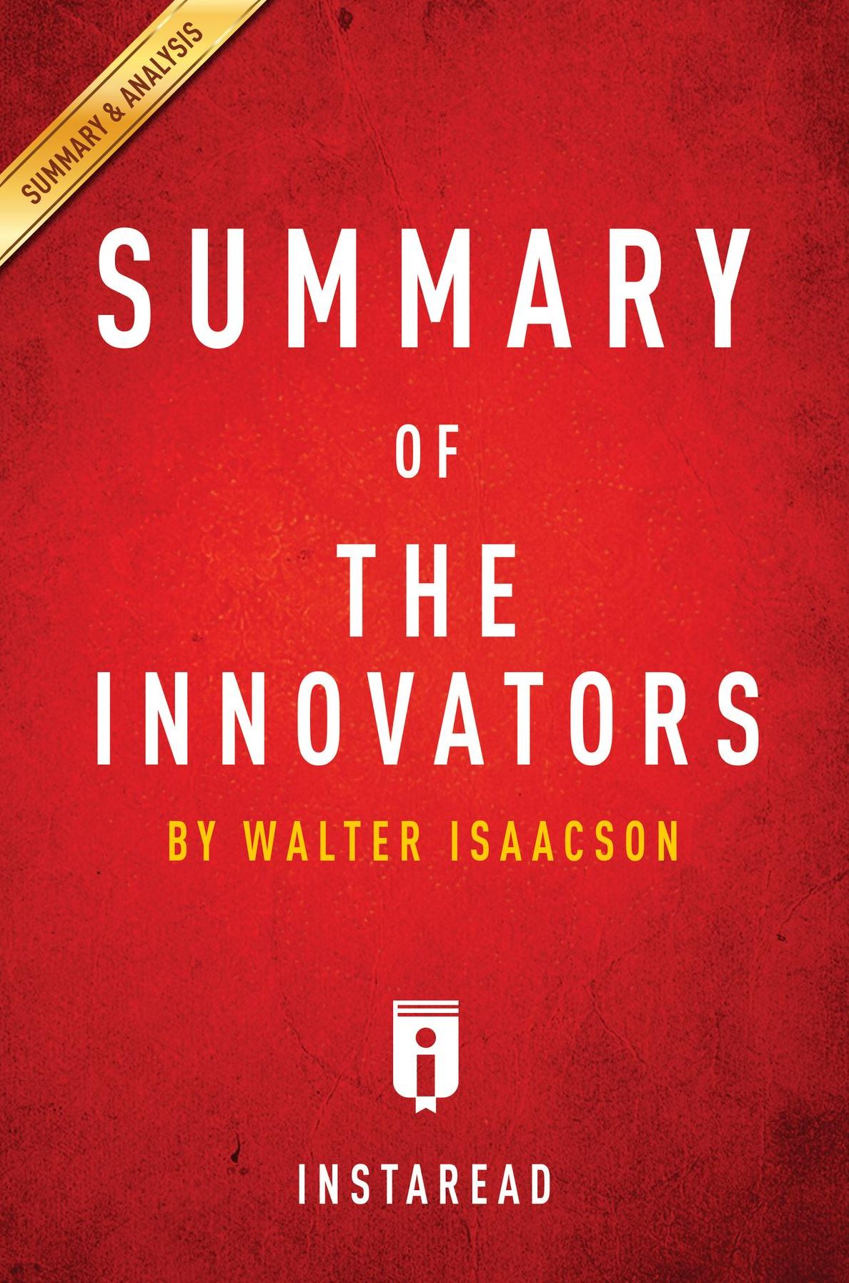 Summary of The Innovators: by Walter Isaacson Includes Analysis