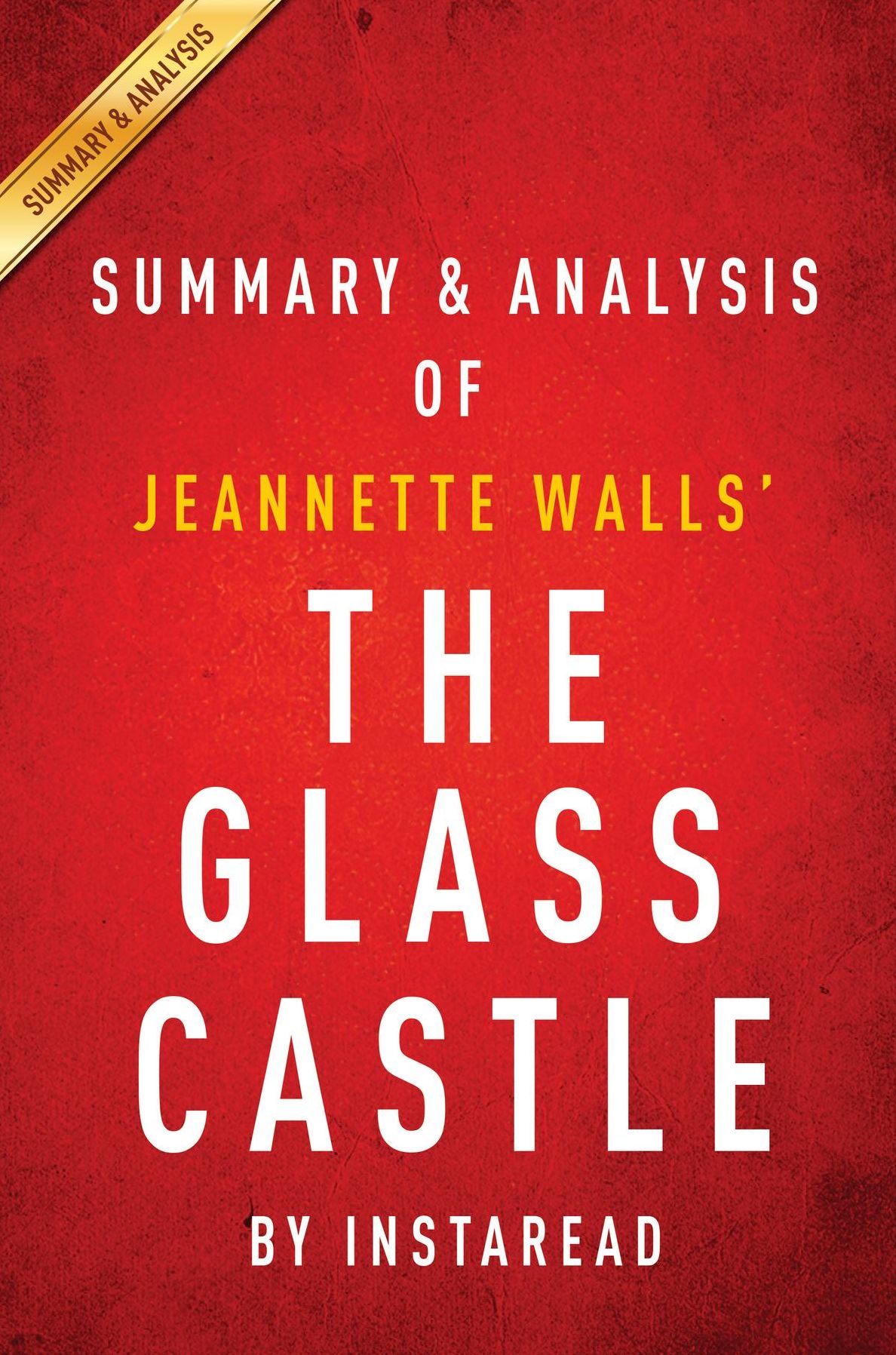 Summary of The Glass Castle: by Jeannette Walls Includes Analysis