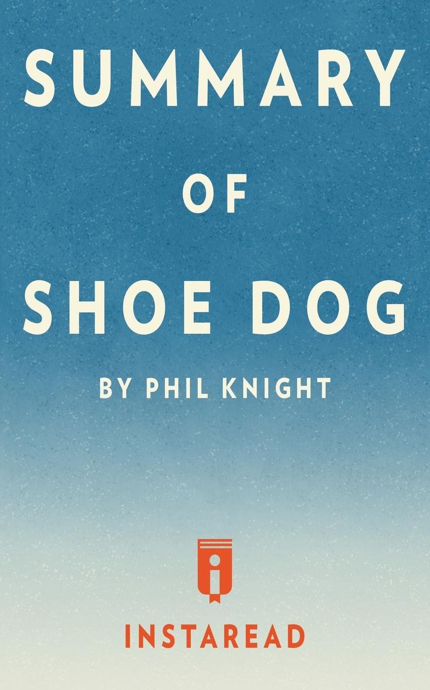 Summary of Shoe Dog: by Phil Knight Includes Analysis
