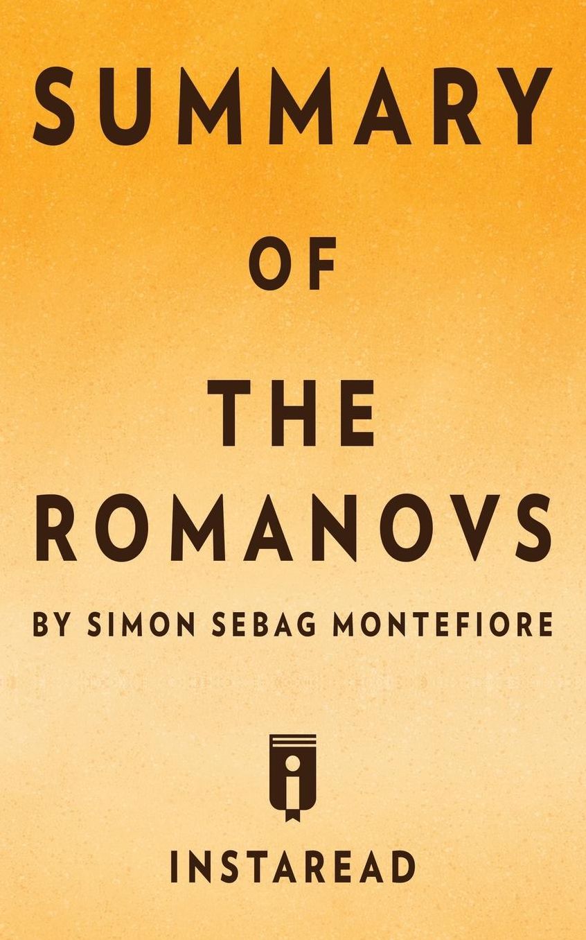 Summary of The Romanovs: by Simon Sebag Montefiore Includes Analysis