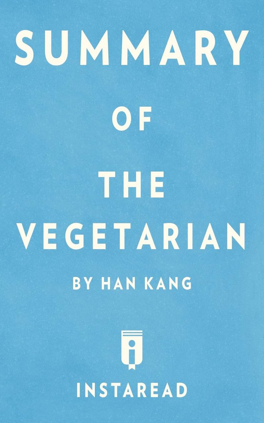 Summary of The Vegetarian: by Han Kang Includes Analysis