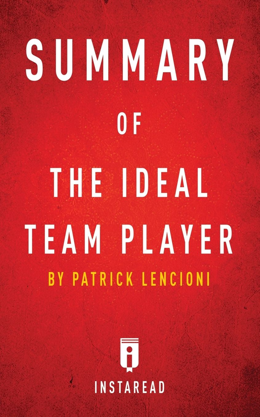Summary of The Ideal Team Player: by Patrick Lencioni Includes Analysis