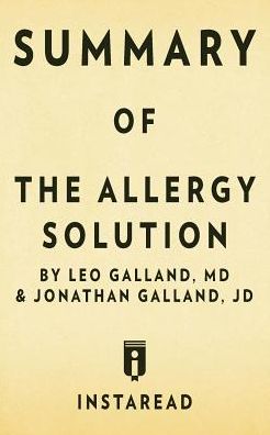 Summary of The Allergy Solution: by Leo Galland and Jonathan Galland Includes Analysis