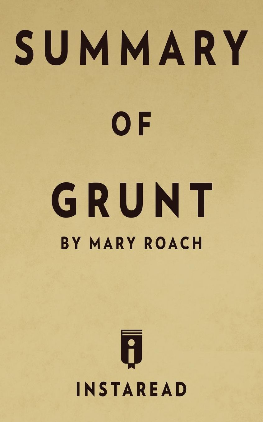 Summary of Grunt: by Mary Roach Includes Analysis