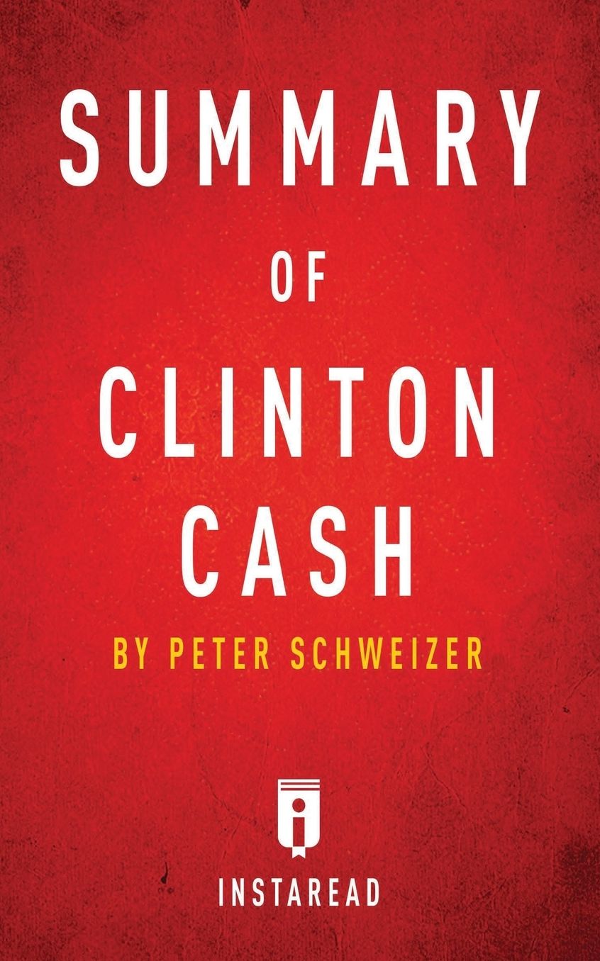 Summary of Clinton Cash: by Peter Schweizer Includes Analysis