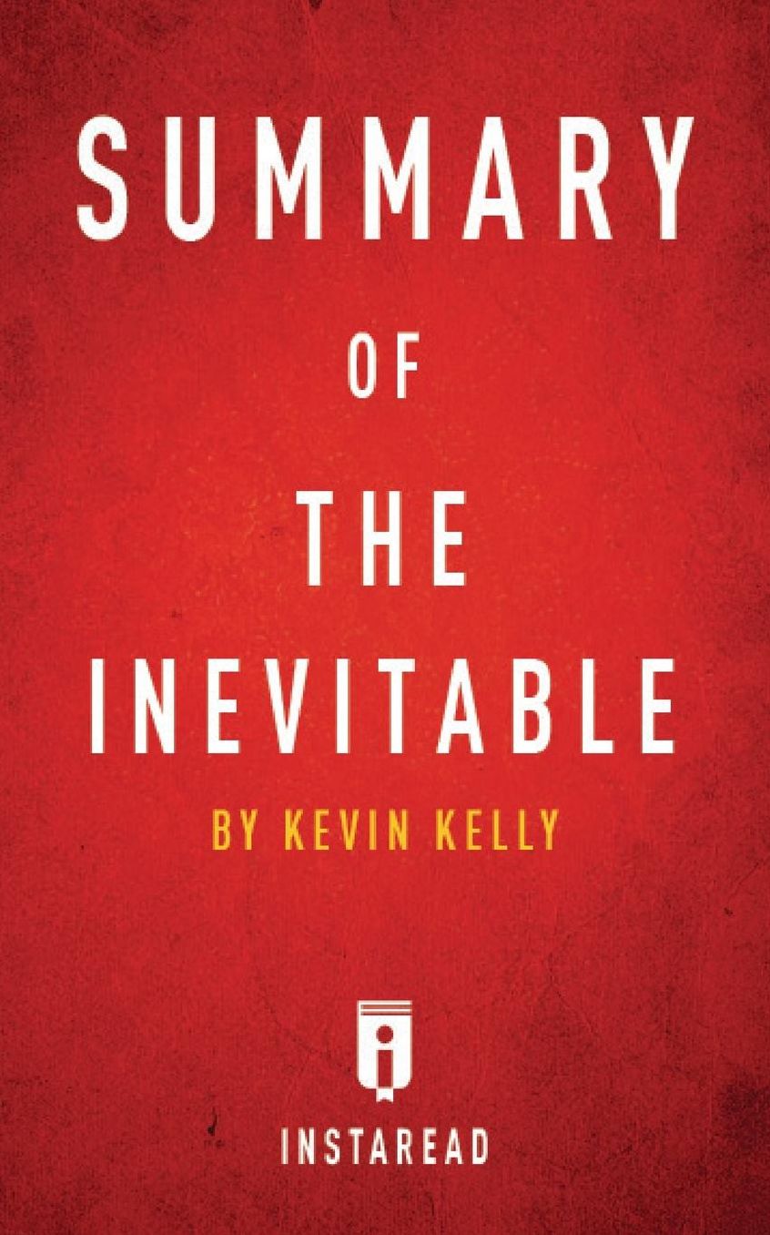 Summary of The Inevitable: by Kevin Kelly Includes Analysis