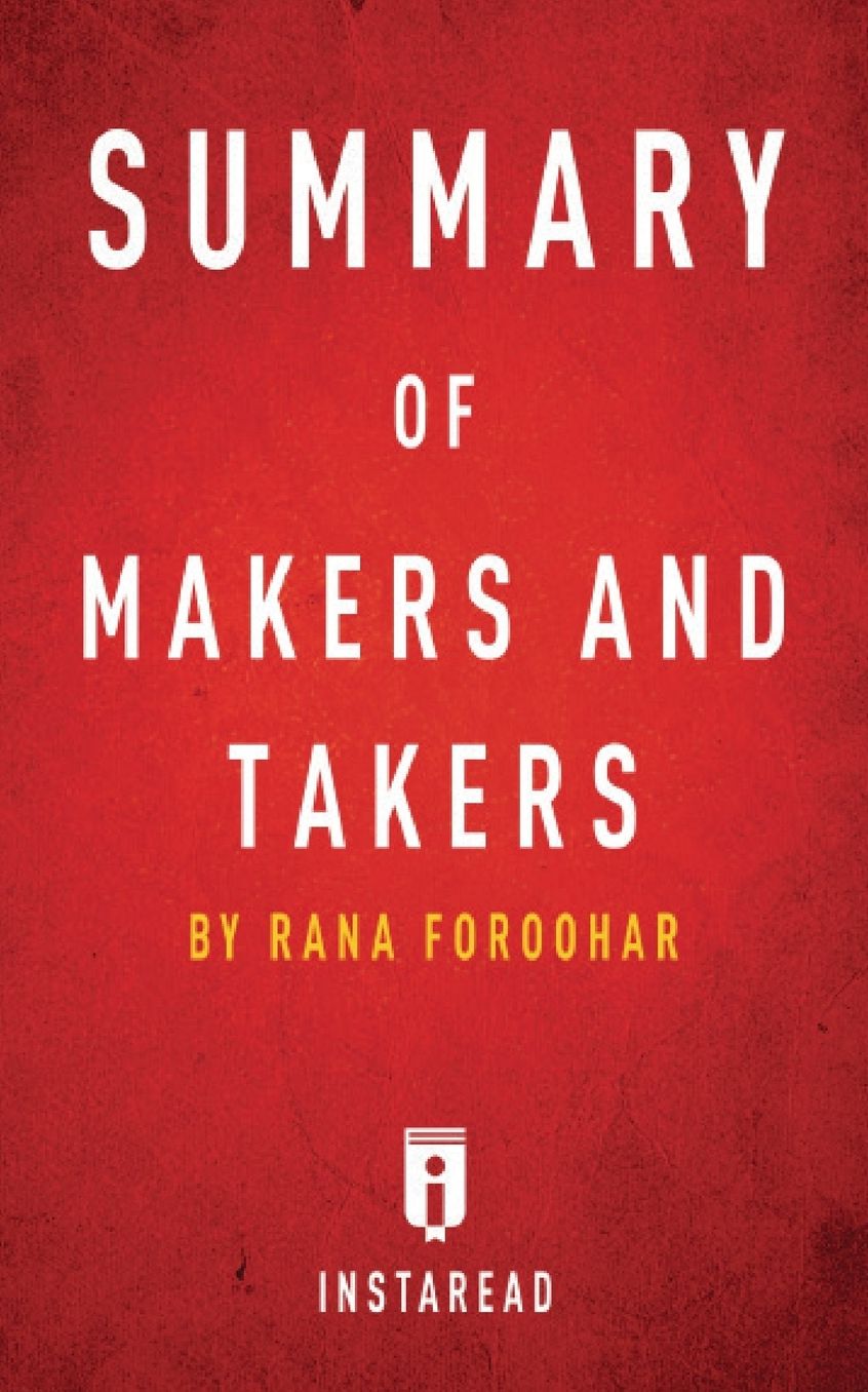 Summary of Makers and Takers: by Rana Foroohar Includes Analysis