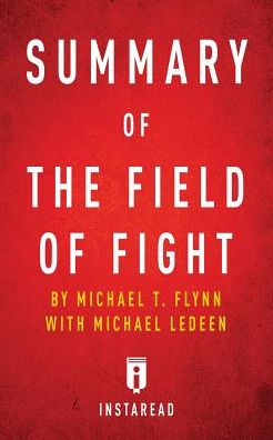 Summary of The Field of Fight: by Michael T. Flynn with Michael Ledeen Includes Analysis