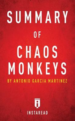 Summary of Chaos Monkeys: by Antonio Garcia Martinez Includes Analysis