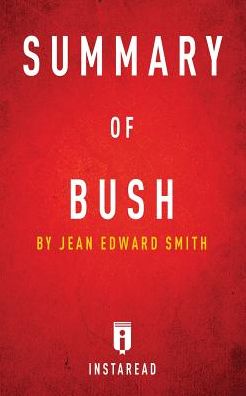 Summary of Bush: by Jean Edward Smith Includes Analysis